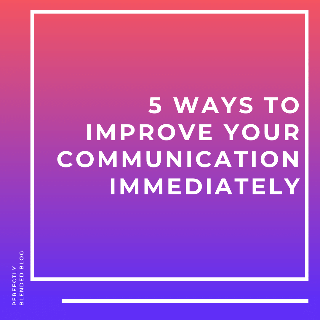 5-ways-to-improve-your-communication-immediately-josh-kristy